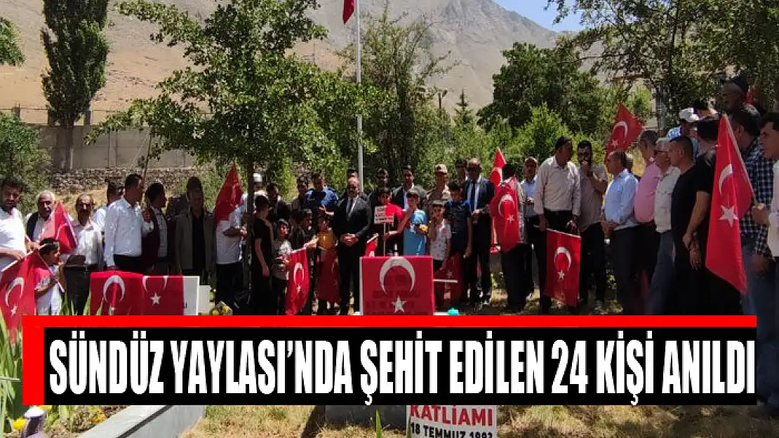 Sündüz Yaylası'nda şehit edilen 24 kişi anıldı