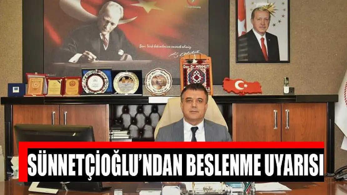 Sünnetçioğlu'ndan beslenme uyarısı