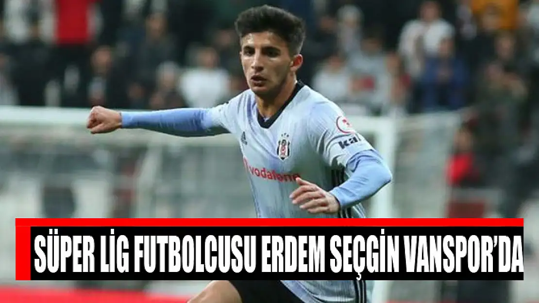 Süper lig futbolcusu Erdem Seçgin Vanspor'da