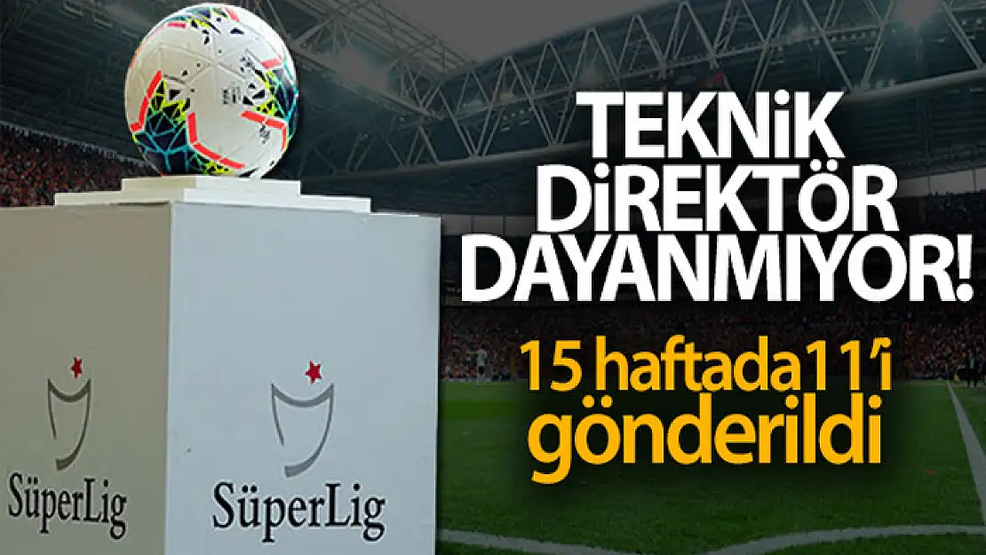 Süper Lig'de 15 haftada 11 teknik adam gönderildi