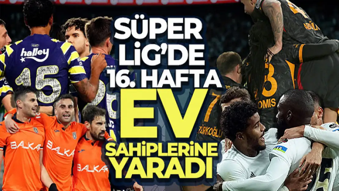 Süper Lig'de 16. hafta ev sahiplerine yaradı