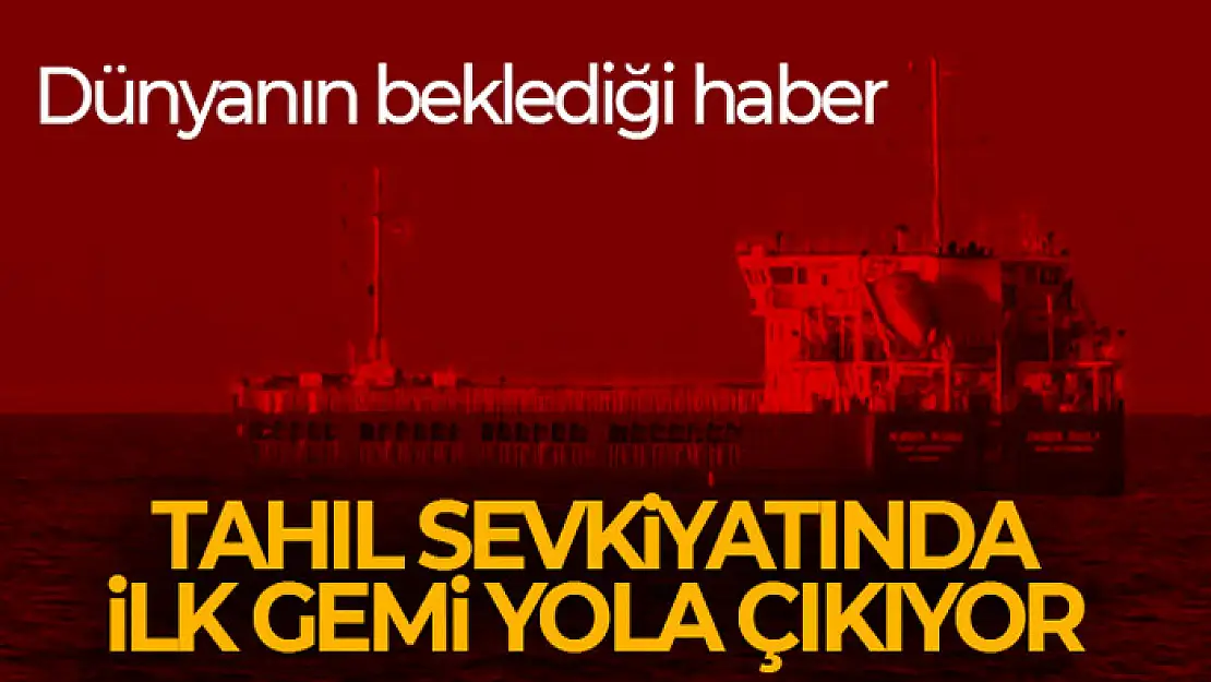 Tahıl sevkiyatında ilk gemi yola çıkıyor