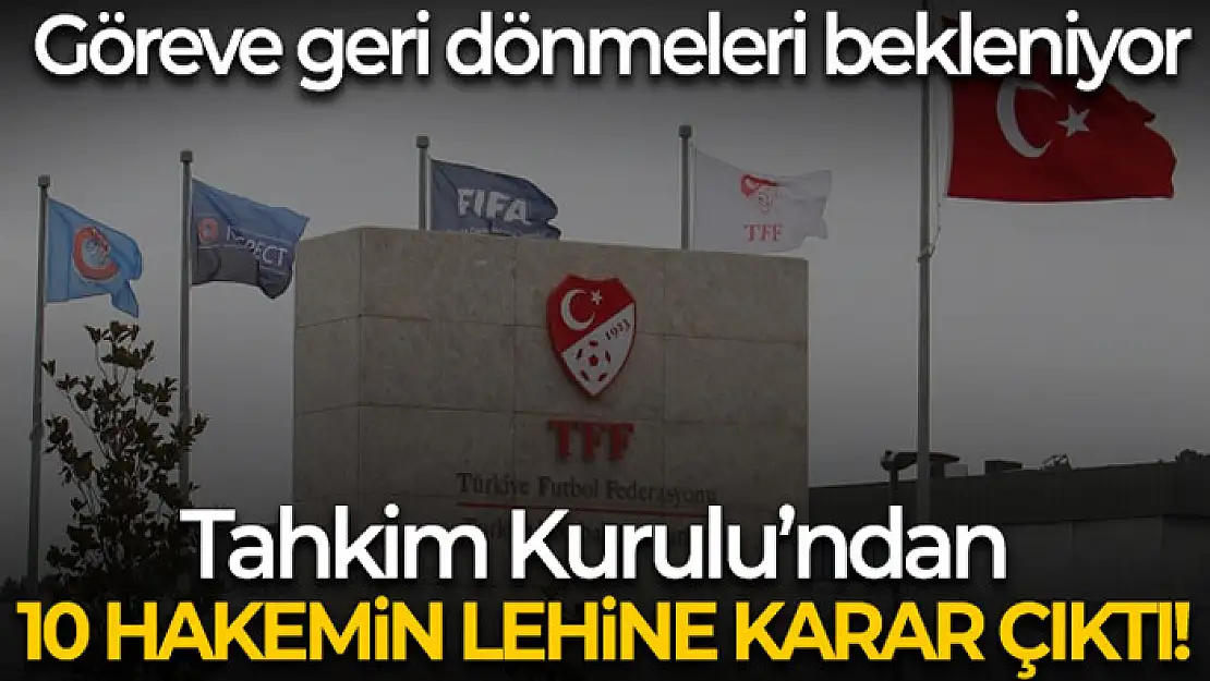 Tahkim Kurulu'ndan 10 hakemin lehine karar çıktı