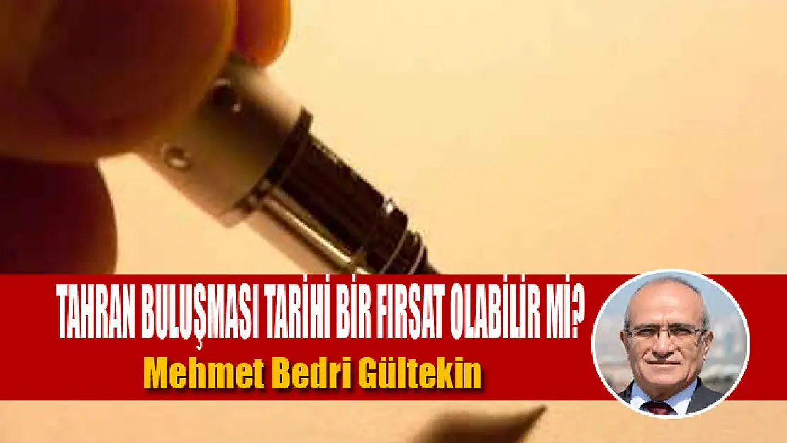 Tahran buluşması tarihi bir fırsat olabilir mi?