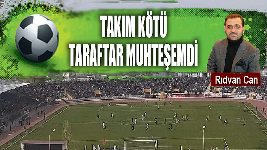 TAKIM KÖTÜ TARAFTAR MUHTEŞEMDİ