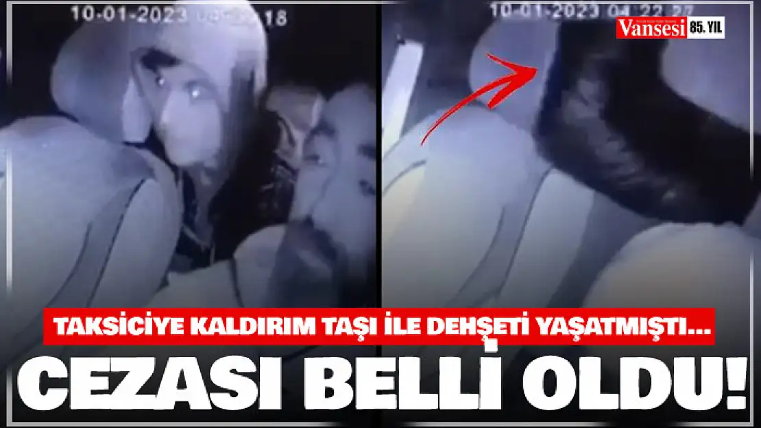 Taksiciye kaldırım taşı ile dehşeti yaşattı, 23 yıl 6 ay hapis cezasına çarptırıldı