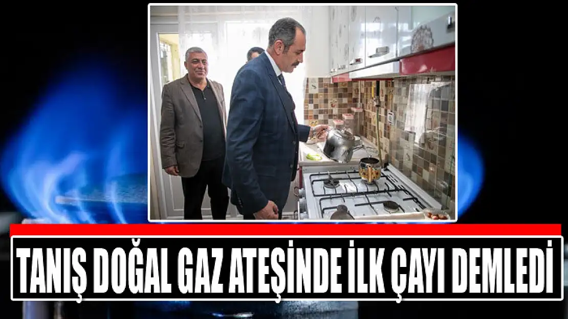 Tanış doğal gaz ateşinde ilk çayı demledi