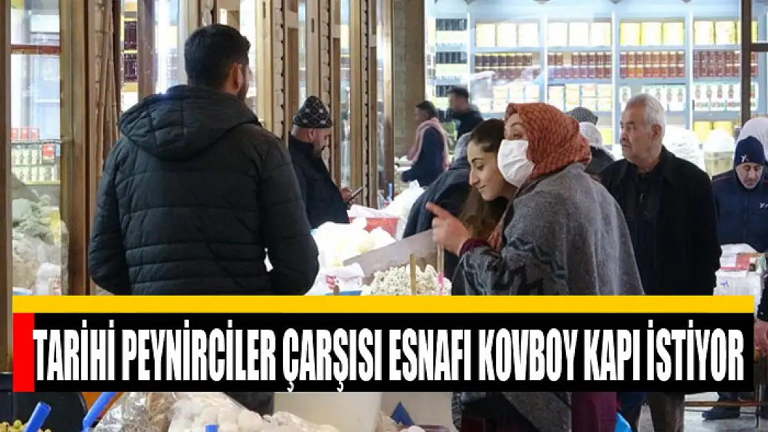 Tarihi Peynirciler Çarşısı esnafı kovboy kapı istiyor