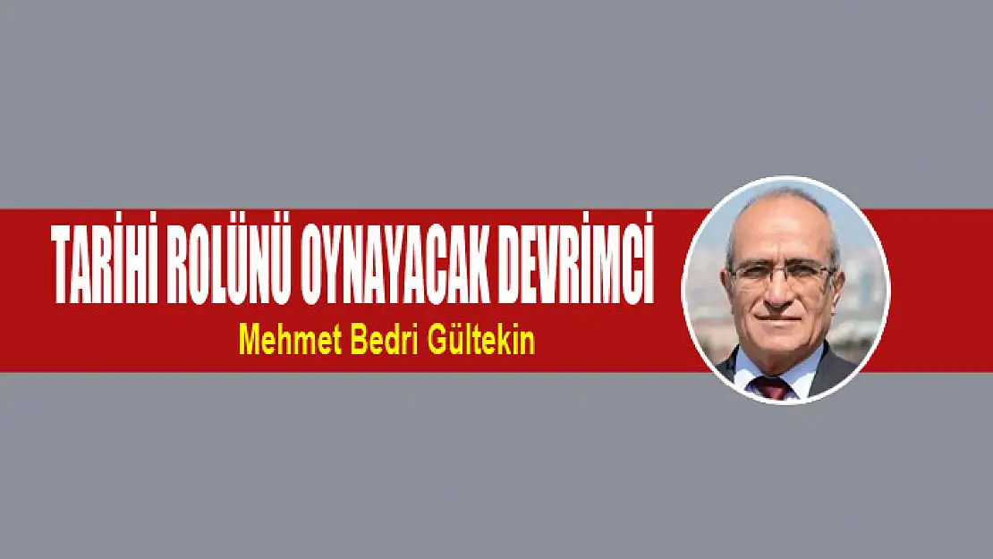 Tarihi rolünü oynayacak Devrimci