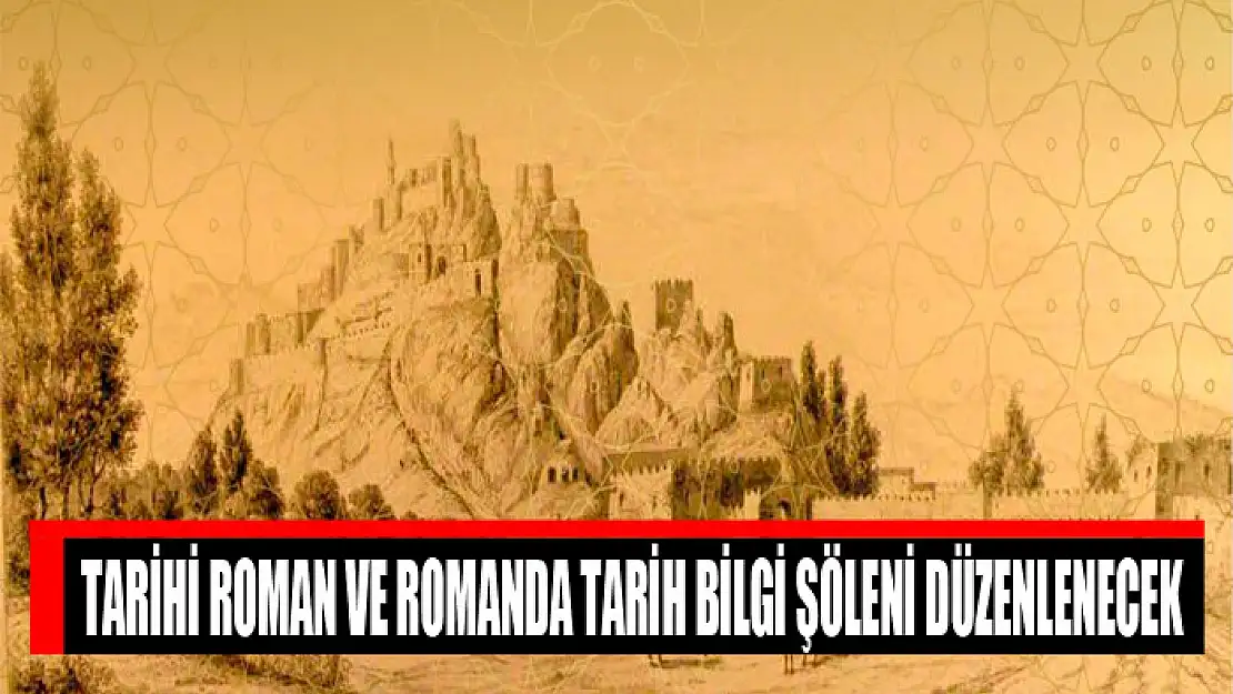 TARİHİ ROMAN VE ROMANDA TARİH BİLGİ ŞÖLENİ DÜZENLENECEK