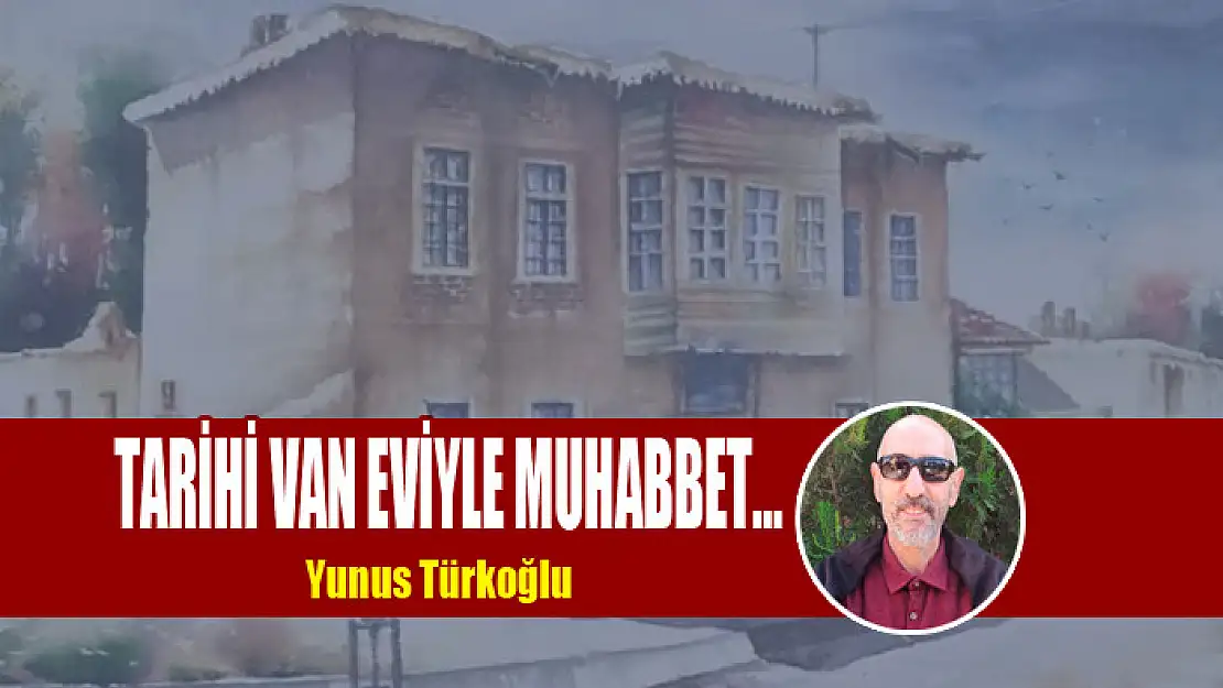 TARİHİ VAN EVİYLE MUHABBET…