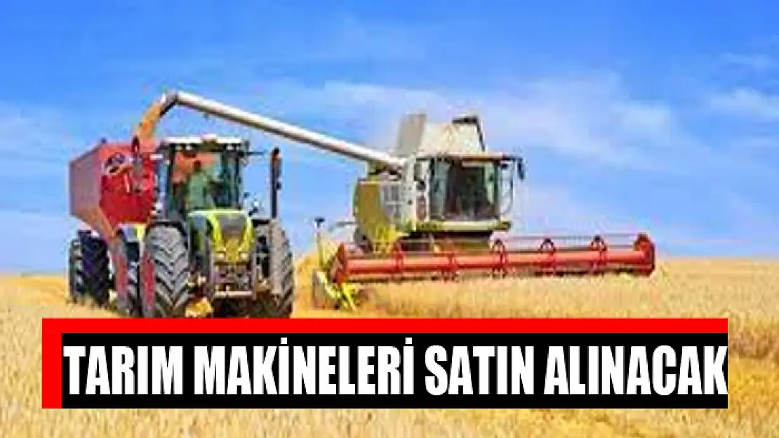 Tarım makineleri satın alınacak