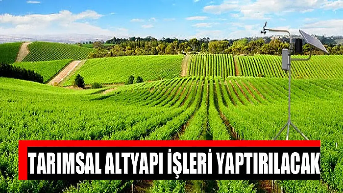 Tarımsal altyapı işleri yaptırılacak