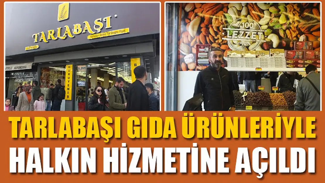 TARLABAŞI GIDA ÜRÜNLERİYLE HİZMETE AÇILDI