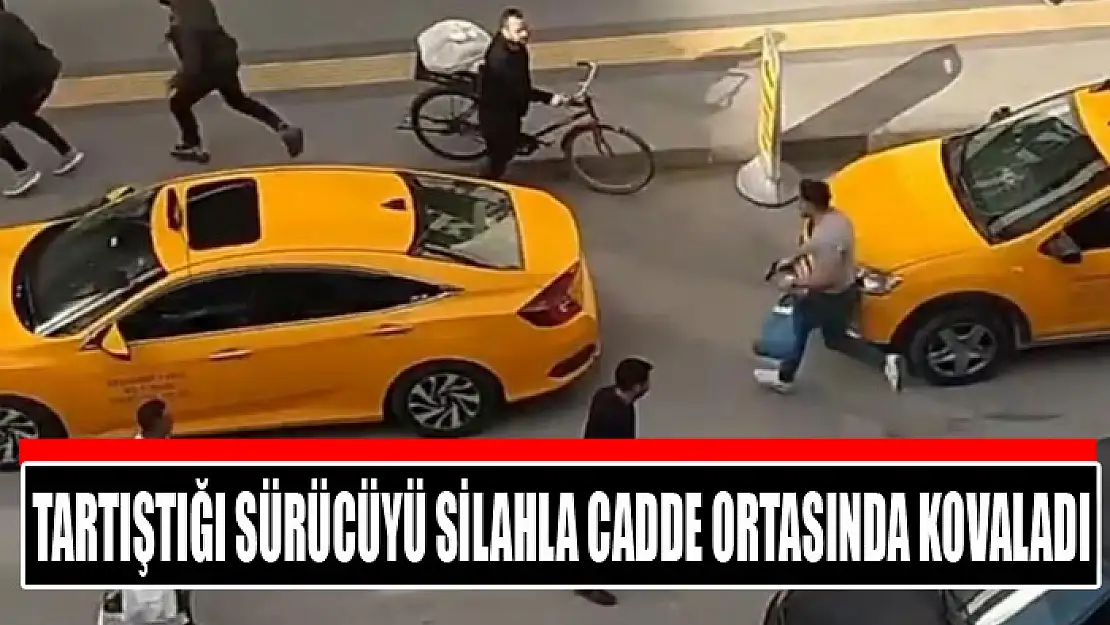 Tartıştığı sürücüyü silahla cadde ortasında kovaladı