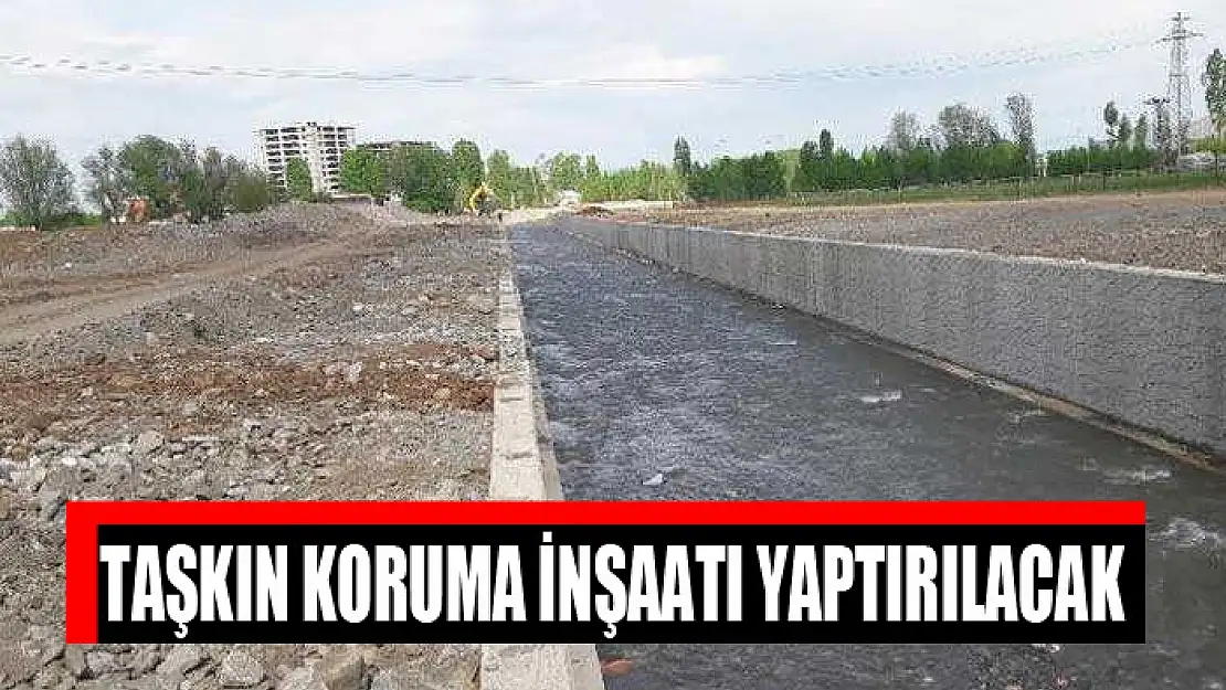 Taşkın koruma inşaatı yaptırılacak