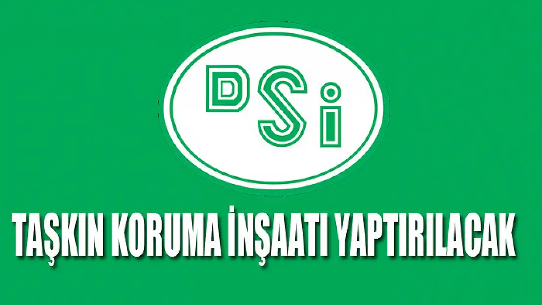 Taşkın koruma inşaatı yaptırılacak