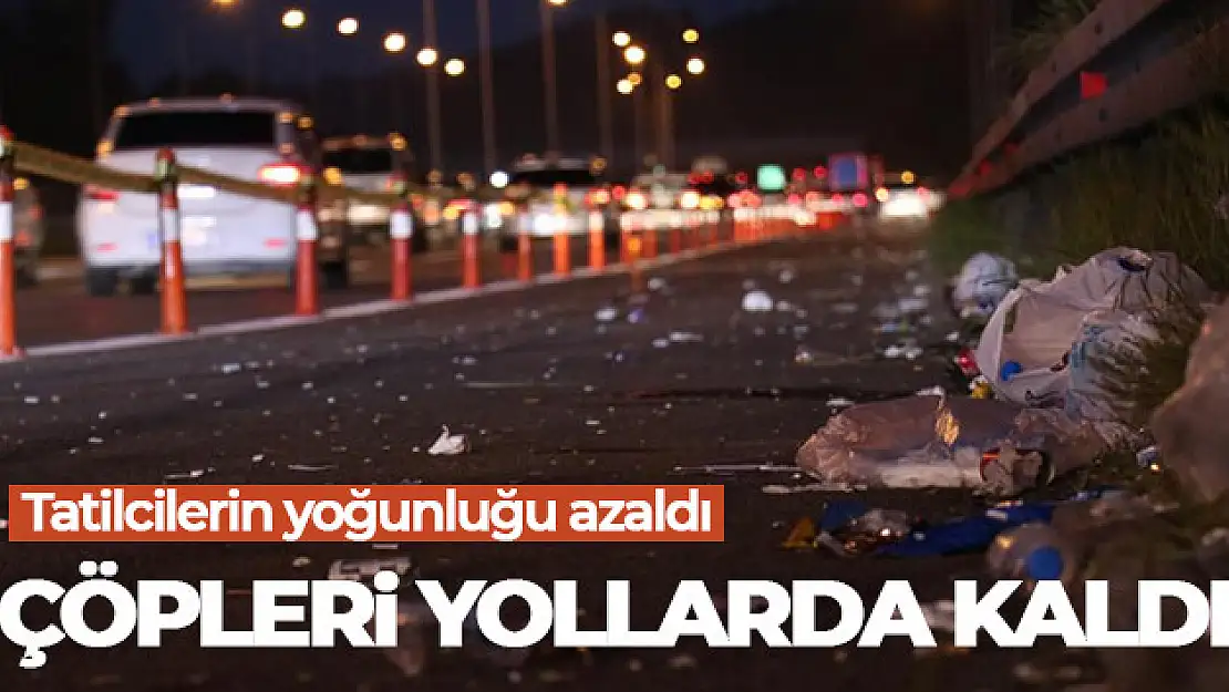 Tatilcilerin yoğunluğu azaldı, çöpleri yollarda kaldı