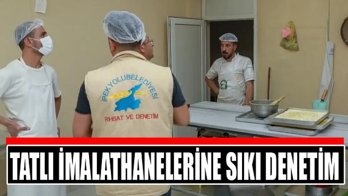 Tatlı imalathanelerine sıkı denetim