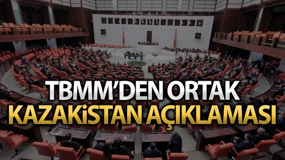 TBMM'den Kazakistan'daki olaylarla ilgili ortak açıklama