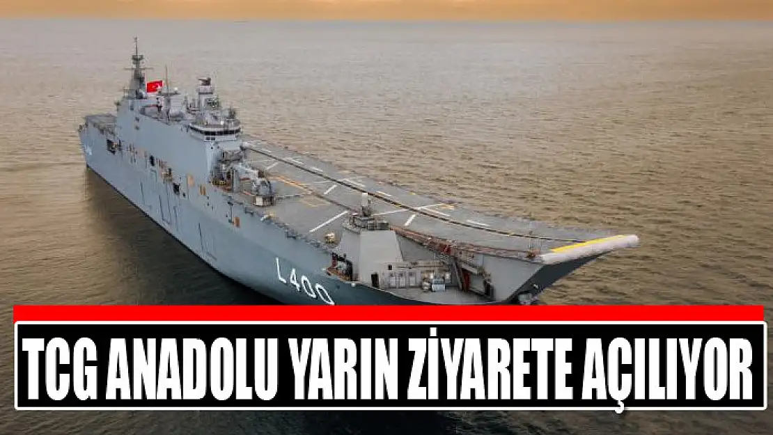 TCG Anadolu yarın ziyarete açılıyor