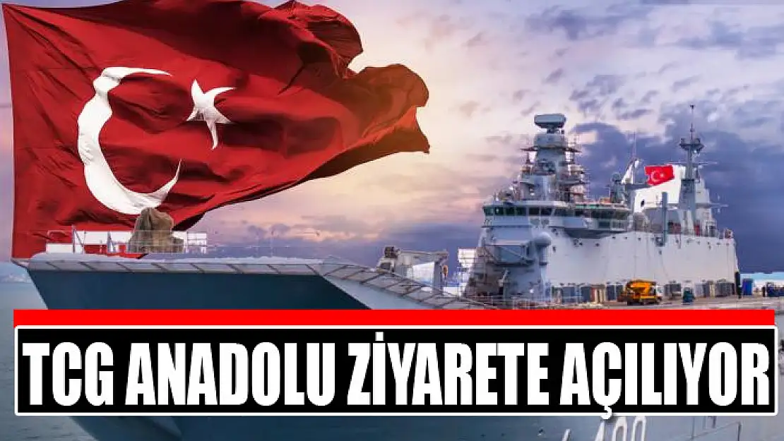 TCG Anadolu ziyarete açılıyor