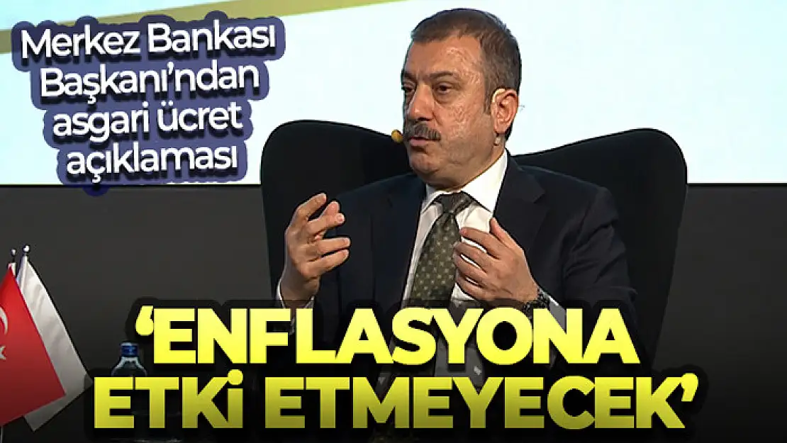 TCMB Başkanı Kavcıoğlu: 'Asgari ücret enflasyona etki etmeyecek'