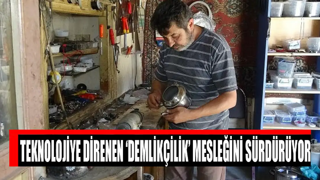 Teknolojiye direnen 'demlikçilik' mesleğini sürdürüyor