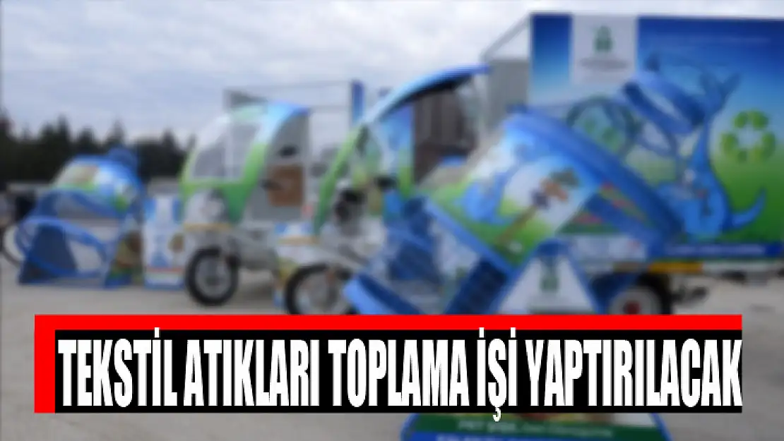 Tekstil atıkları toplama işi yaptırılacak