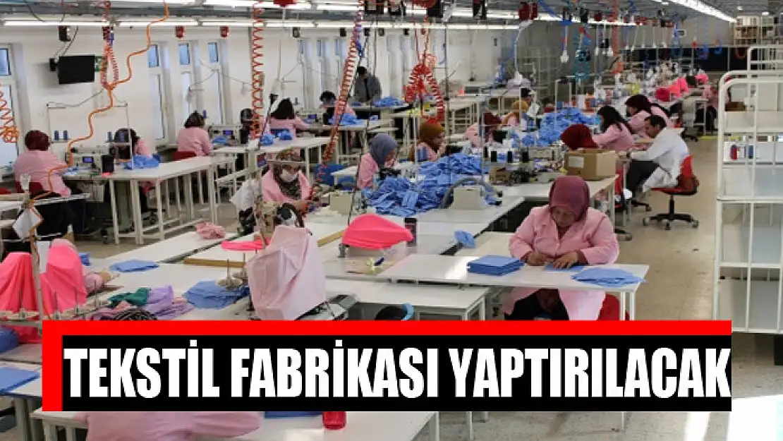 Tekstil fabrikası yaptırılacak