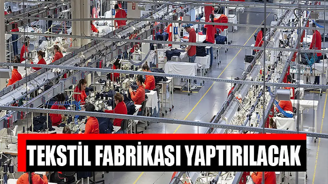 Tekstil fabrikası yaptırılacak