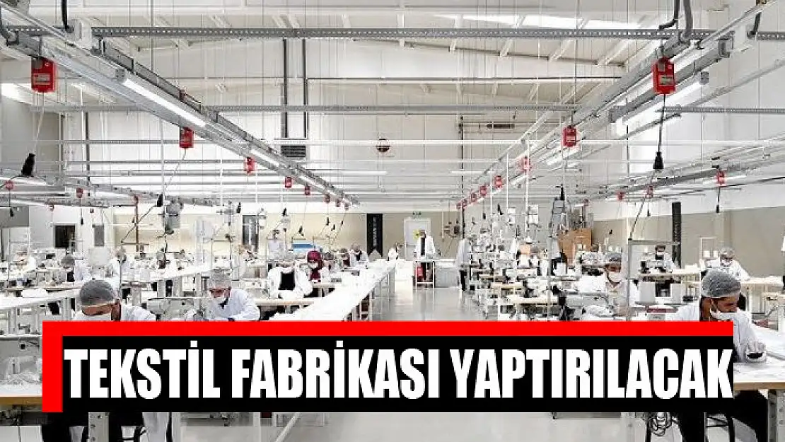 Tekstil fabrikası yaptırılacak