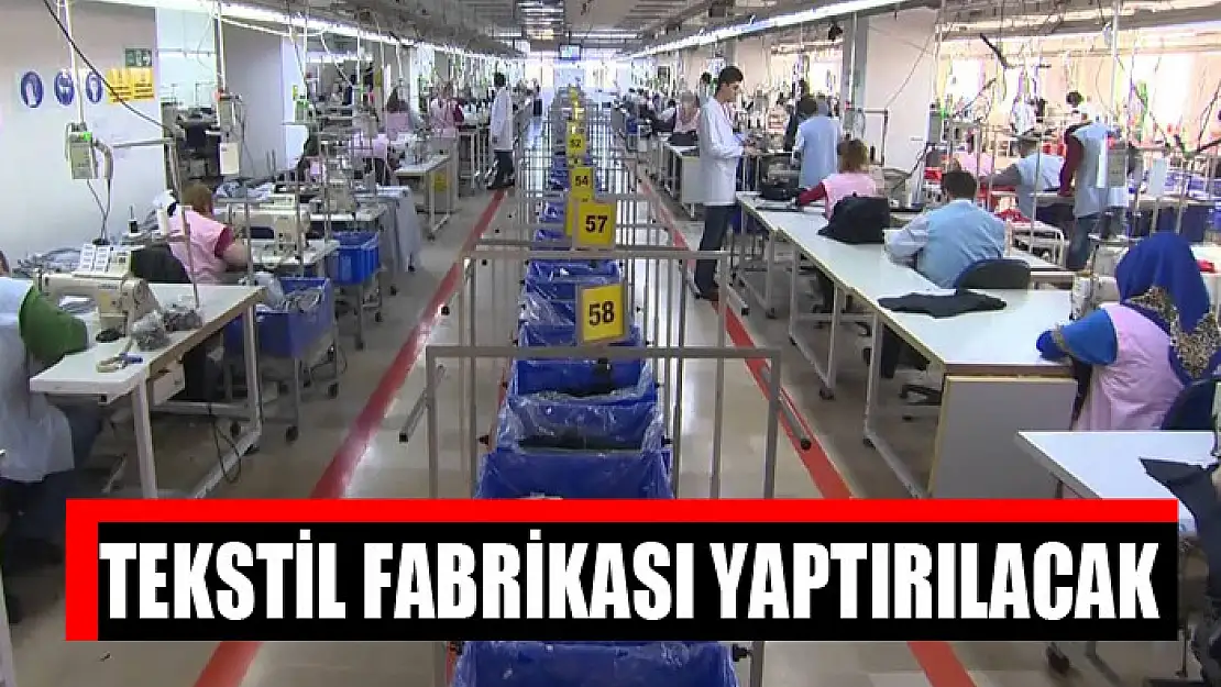 Tekstil fabrikası yaptırılacak