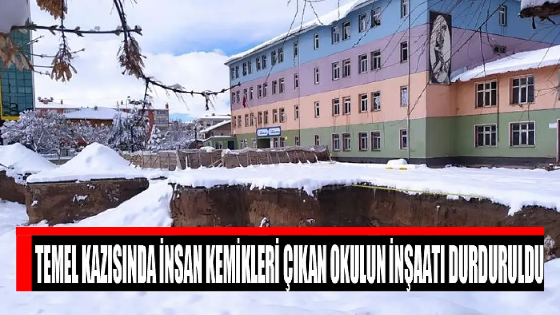 Temel kazısında insan kemikleri çıkan okulun inşaatı durduruldu