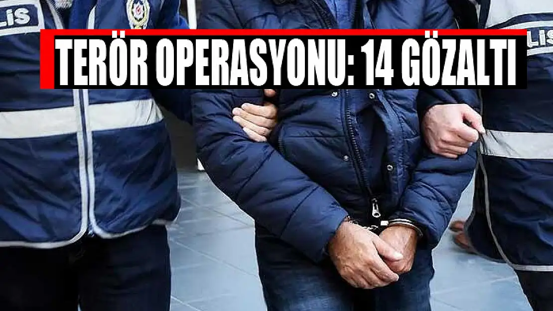 Terör operasyonu: 14 gözaltı