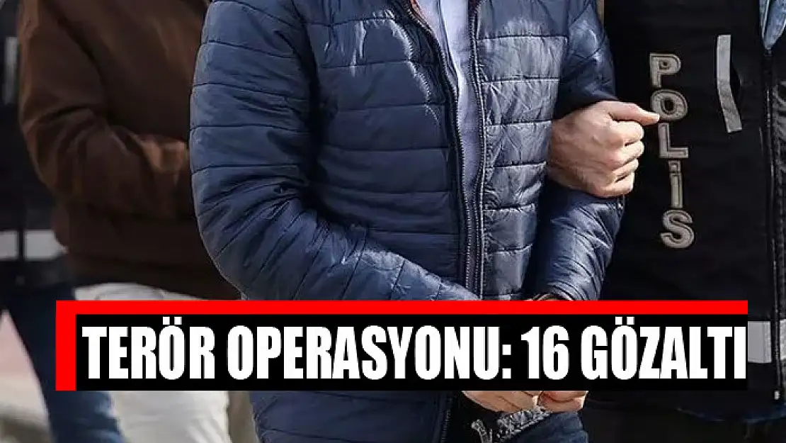 Terör operasyonu: 16 gözaltı