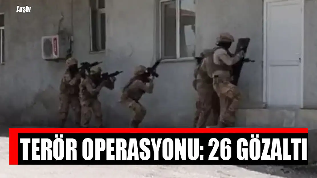 Terör operasyonu: 26 gözaltı