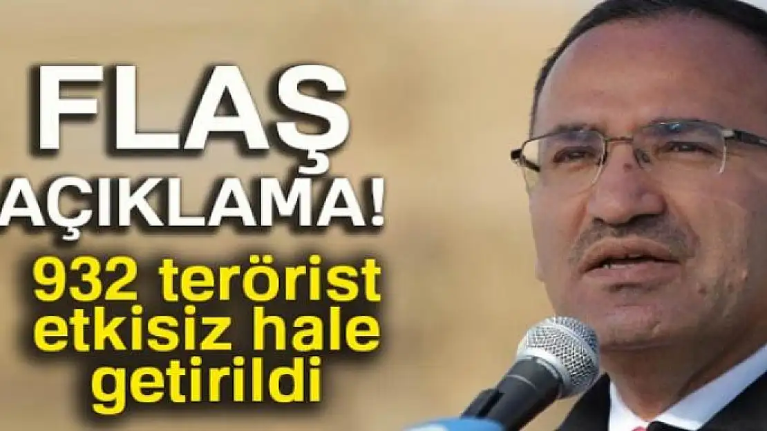 Bozdağ: Etkisiz hale getirilen terörist sayısı 932 oldu