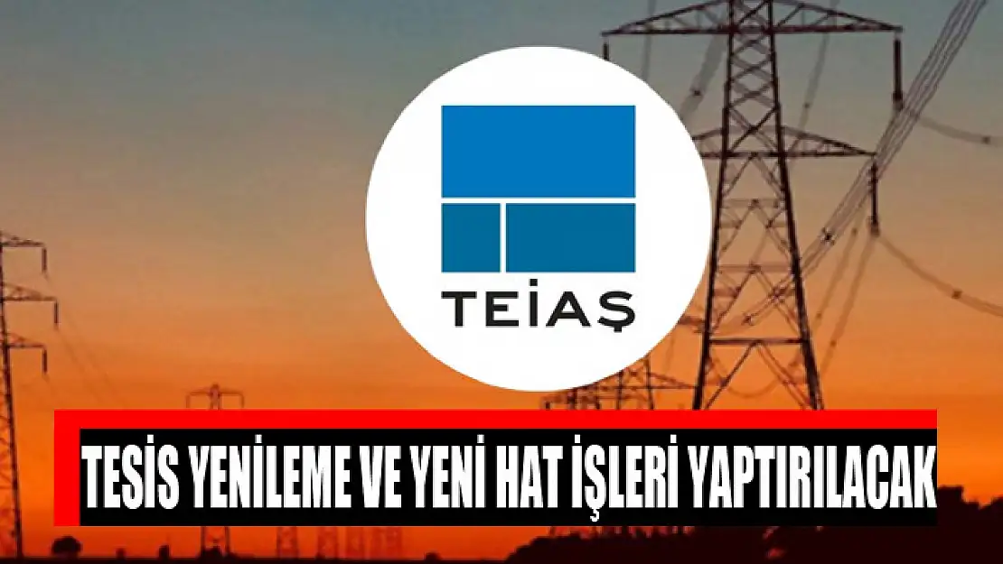 Tesis yenileme ve yeni hat işleri yaptırılacak