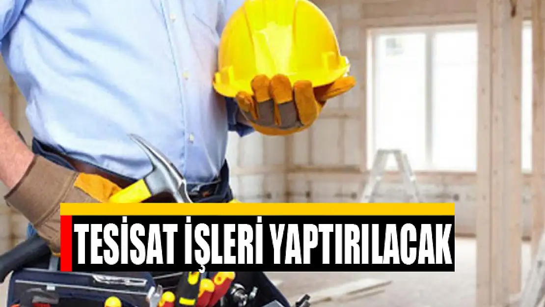 Tesisat işleri yaptırılacak