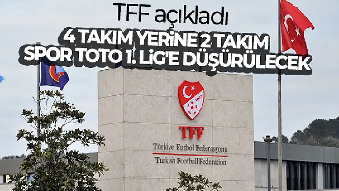 TFF: '4 takım yerine 2 takım Spor Toto 1. Lig'e düşürülecek'