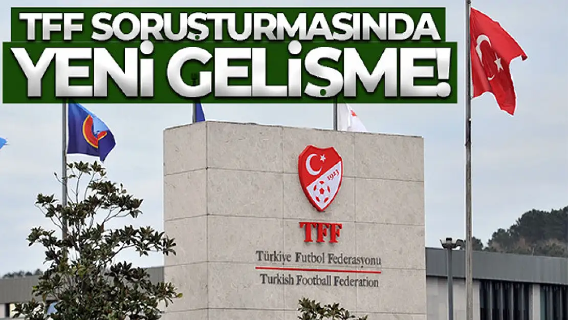 TFF soruşturmasında yeni gelişme!