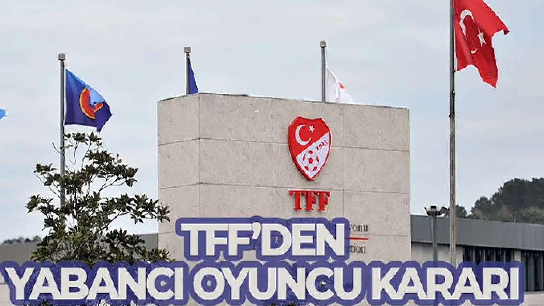 TFF'den yabancı oyuncu kararı