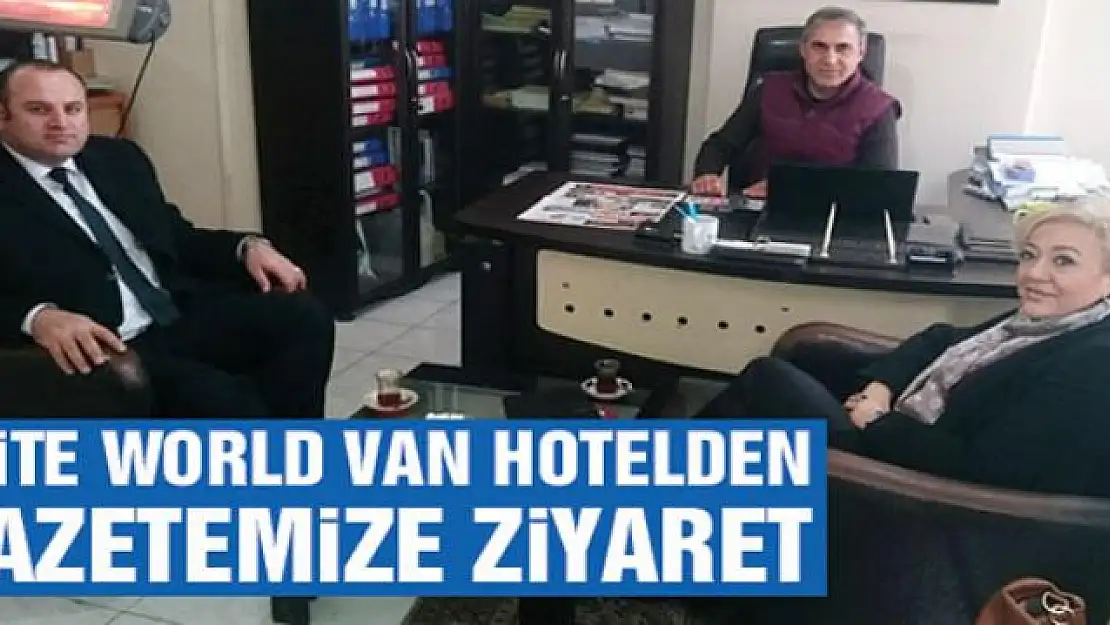 Elite World Van Hotel'den gazetemize ziyaret