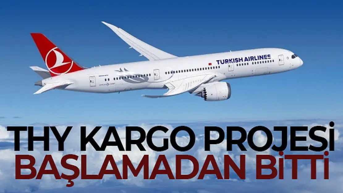 THY Kargo projesi başlamadan bitti