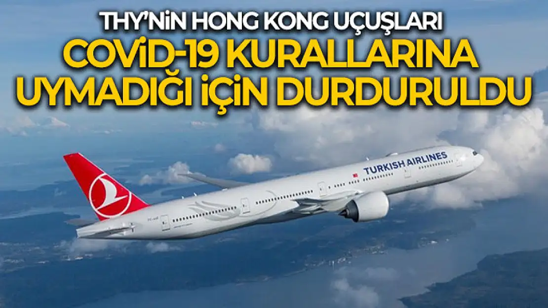 THY'nin Hong Kong uçuşları Covid-19 kurallarına uymadığı için durduruldu