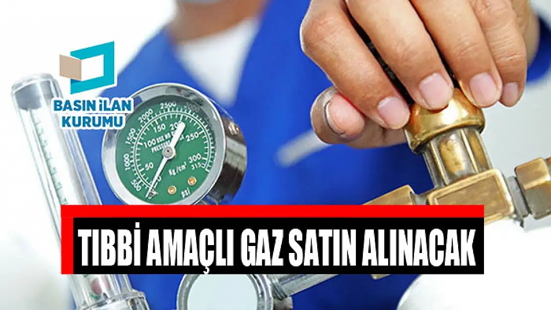 Tıbbi amaçlı gaz satın alınacak