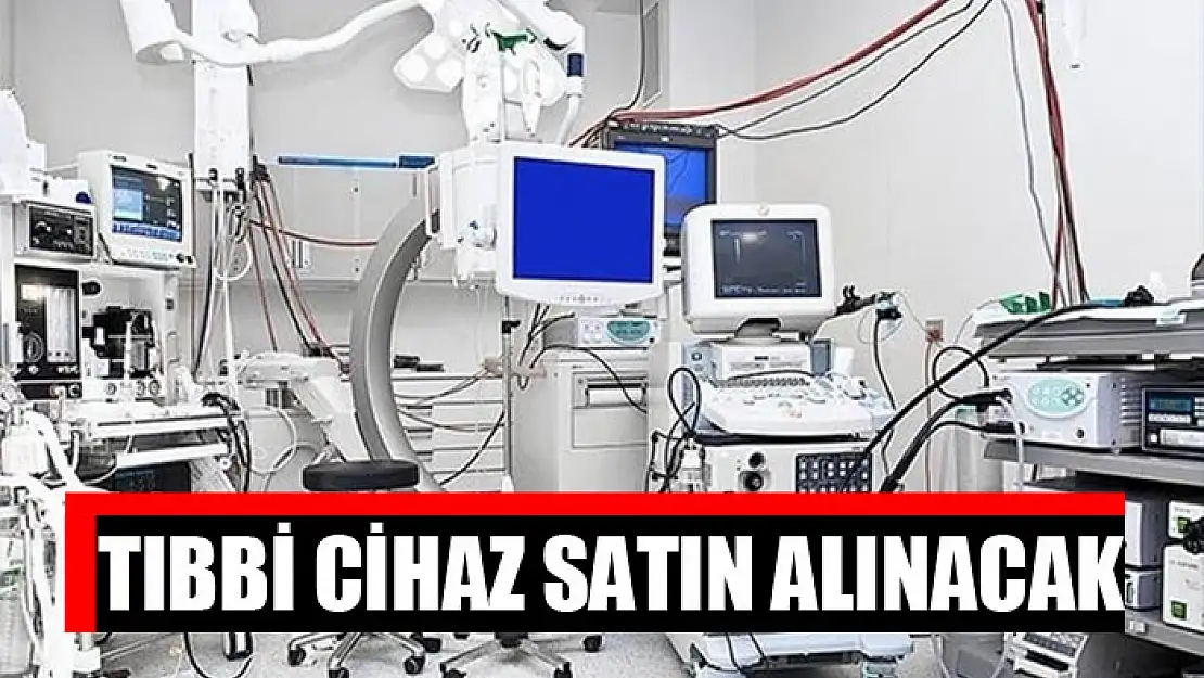 Tıbbi cihaz satın alınacak