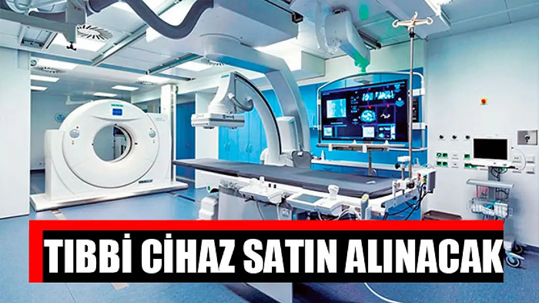 Tıbbi cihaz satın alınacak