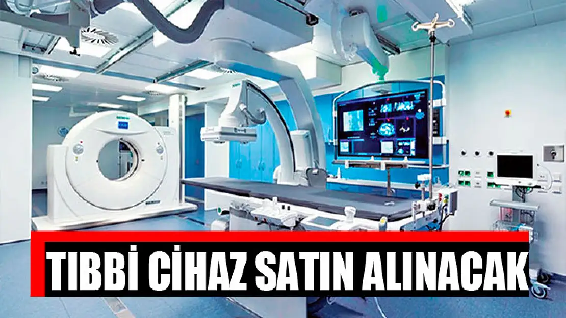 Tıbbi cihaz satın alınacak